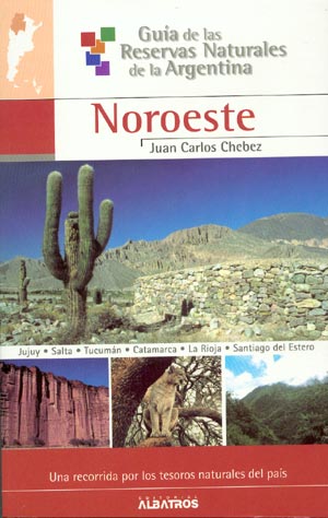 Guía de las reservas naturales de la Argentina. Noroeste