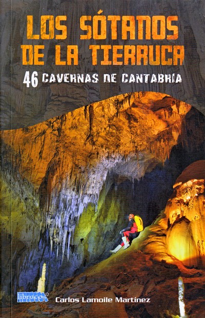 Los sótanos de la tierruca. 46 cavernas de Cantabria