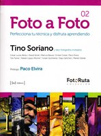 Foto a foto. Tino Soriano y diez fotógrafos invitados. Perfecciona tu técnica y disfruta aprendiendo