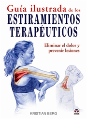 Guía ilustrada de los estiramientos terapéuticos. Eliminar el dolor y prevenir lesiones
