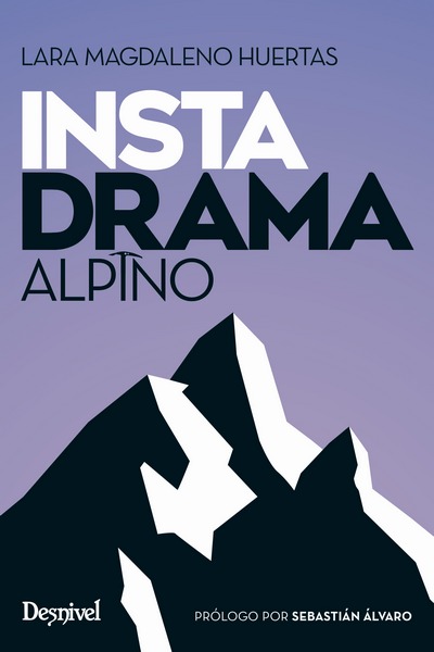 Instadrama alpino. FINALISTA PREMIO DESNIVEL DE LITERATURA 2024 Instadrama alpino. FINALISTA PREMIO DESNIVEL DE LITERATURA 2024