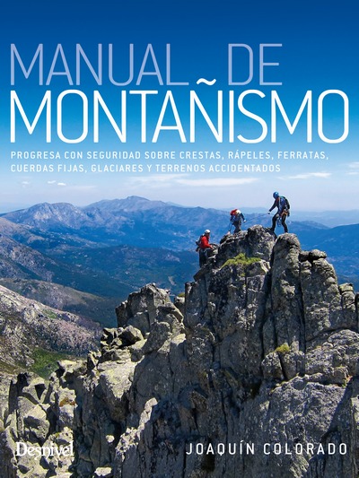 Manual de montañismo. Progresa con seguridad sobre crestas, rápeles, ferratas, cuerdas fijas, glaciares y terrenos accidentados