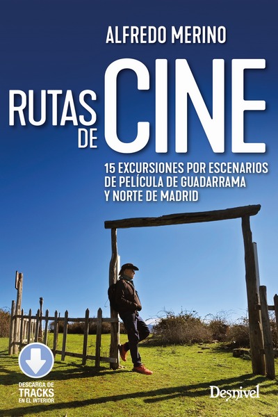 Rutas de cine. 15 excursiones por escenarios de película de Guadarrama y Norte de Madrid Rutas de cine. 15 excursiones por escenarios de película de Guadarrama y Norte de Madrid