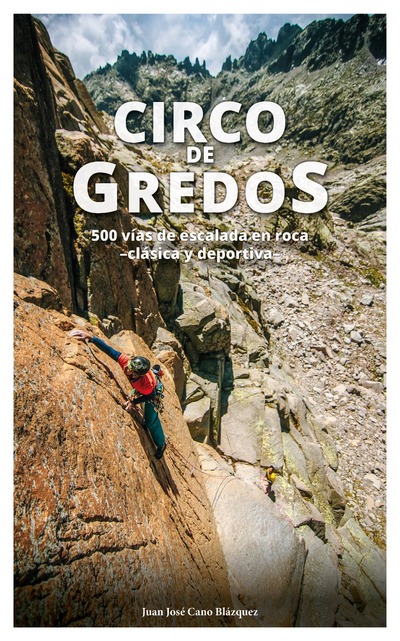 Circo de Gredos. 500 Vías de escalada en roca. Clásica y deportiva